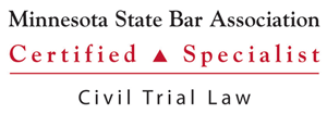 Minnesota State Bar Association | Certified Specialist | Civil Trial Law